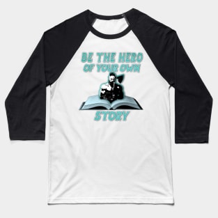 BE THE HERO OF YOUR OWN STORY Baseball T-Shirt